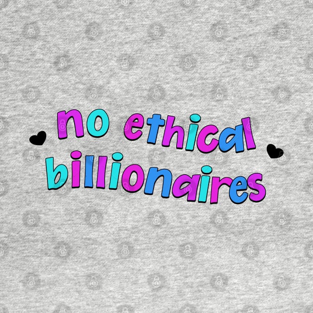 No Ethical Billionaires - Eat The Rich by Football from the Left